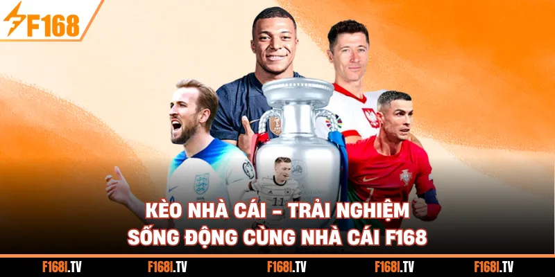 Kèo Nhà Cái - Trải Nghiệm Sống Động Cùng Nhà Cái F168